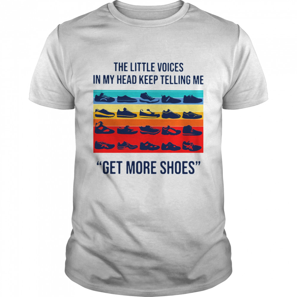 The Little Voices In My Head Keep Telling Me Get More Shoes Vintage shirt