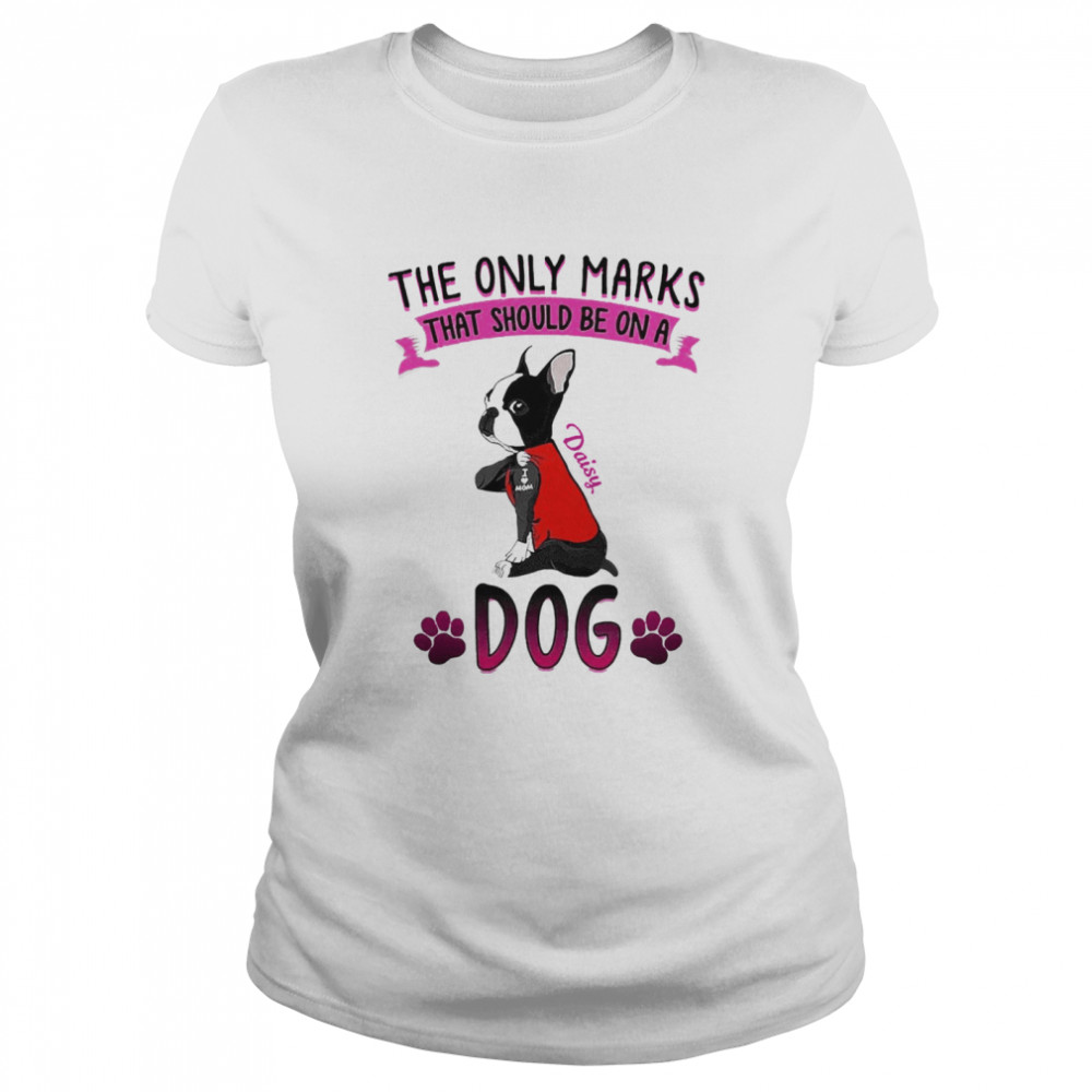 The Only Marks That Should Be On A Daisy Dog  Classic Women's T-shirt