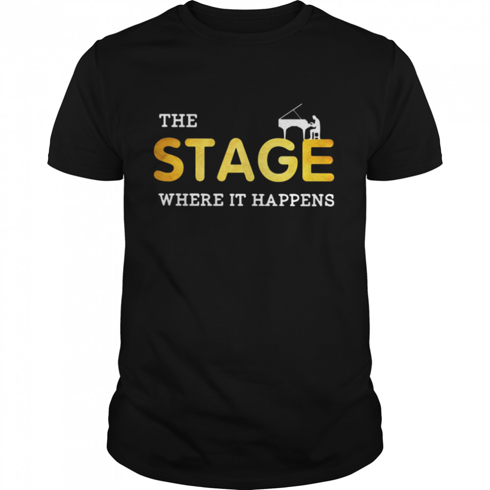 The stage Where It Happens Piano shirt