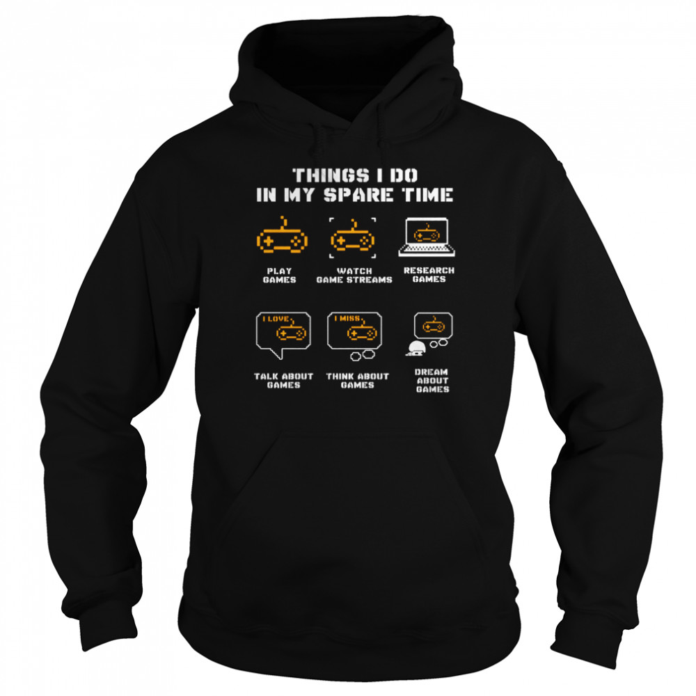 Things I Do In My Spare Time Play Games Watch Game Streams  Unisex Hoodie