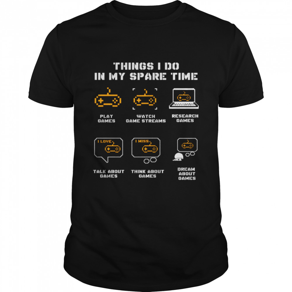 Things I Do In My Spare Time Play Games Watch Game Streams  Classic Men's T-shirt