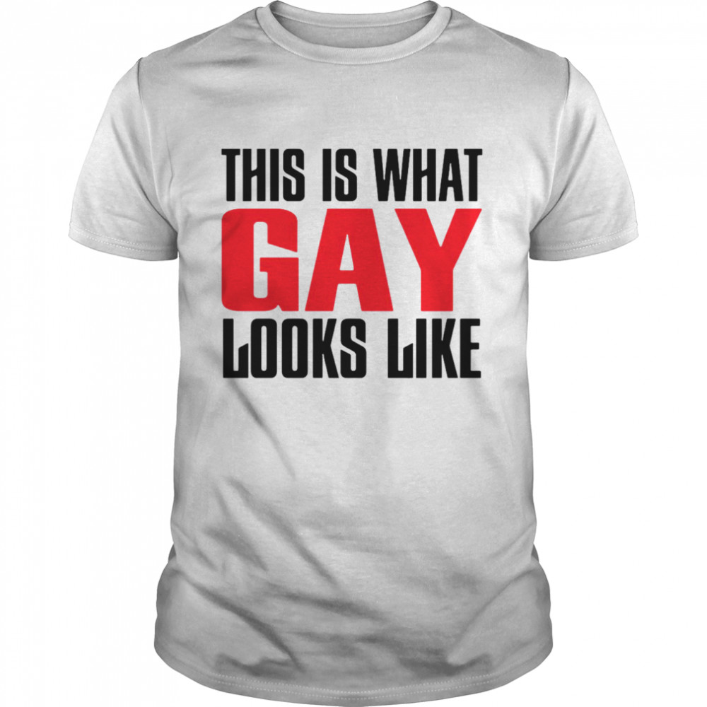 This Is What Gay Looks Like shirt