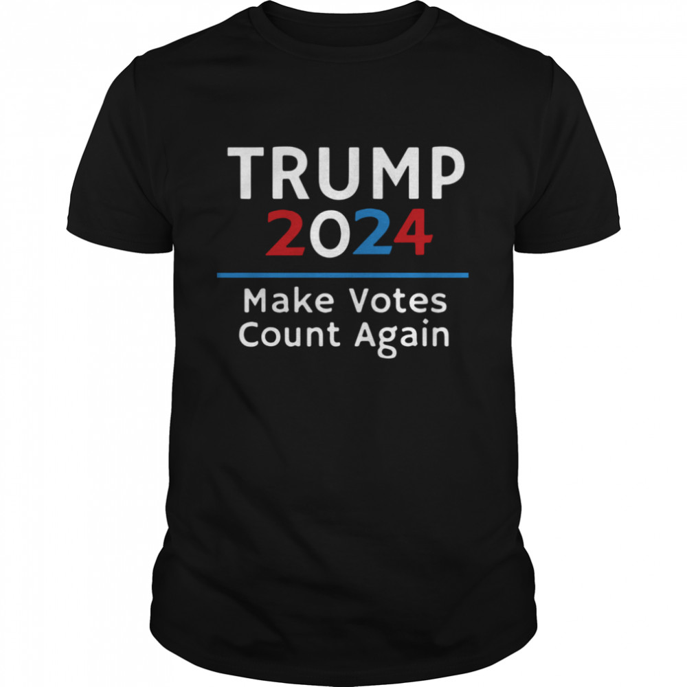 Trump 2024 maken votes count again shirt