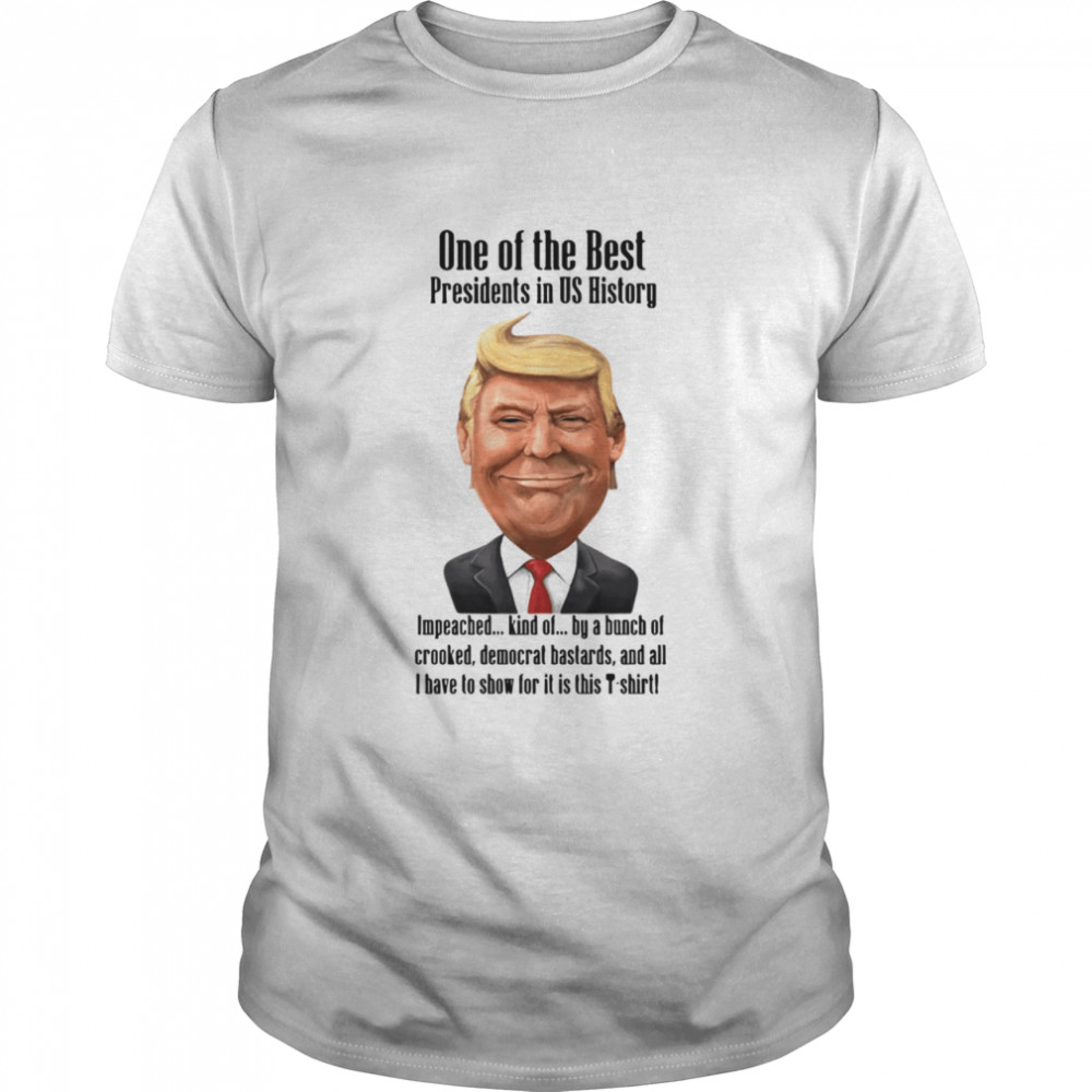 Trump one of the best Presidents in US history shirt