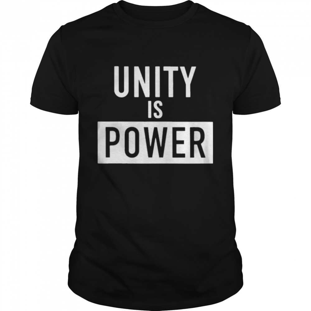 Unity Is Power shirt