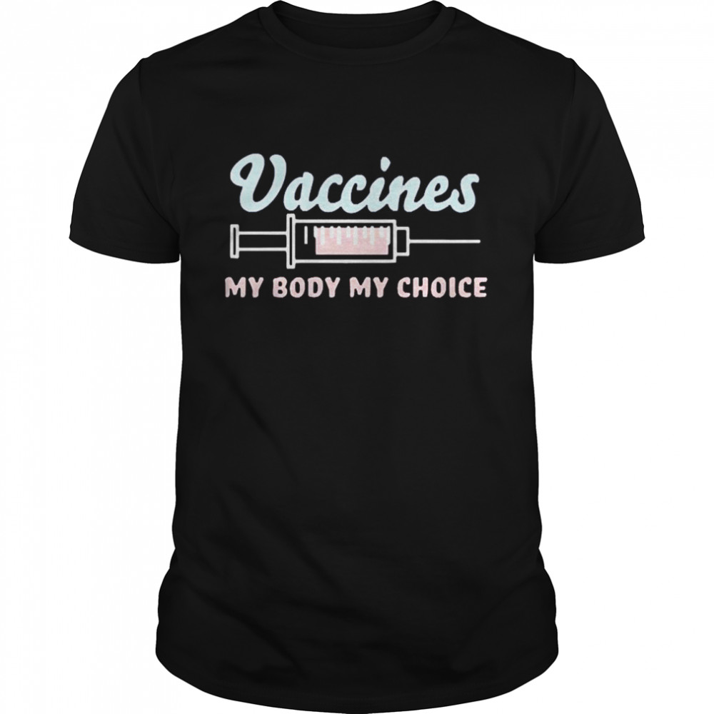 Vaccines My Body My Choice shirt