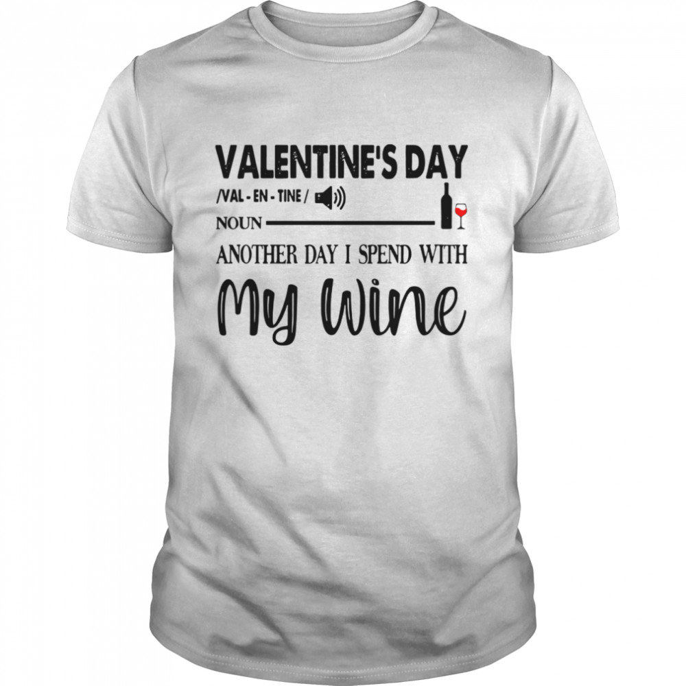 Valentines Day Noun Another Day I Spend With My Wine shirt