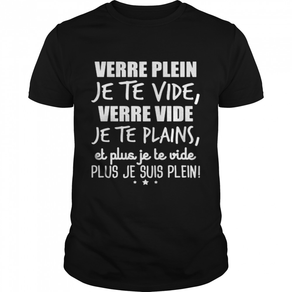 Verre Plein Je Te Vide Verre Vide Je Te Plains shirt