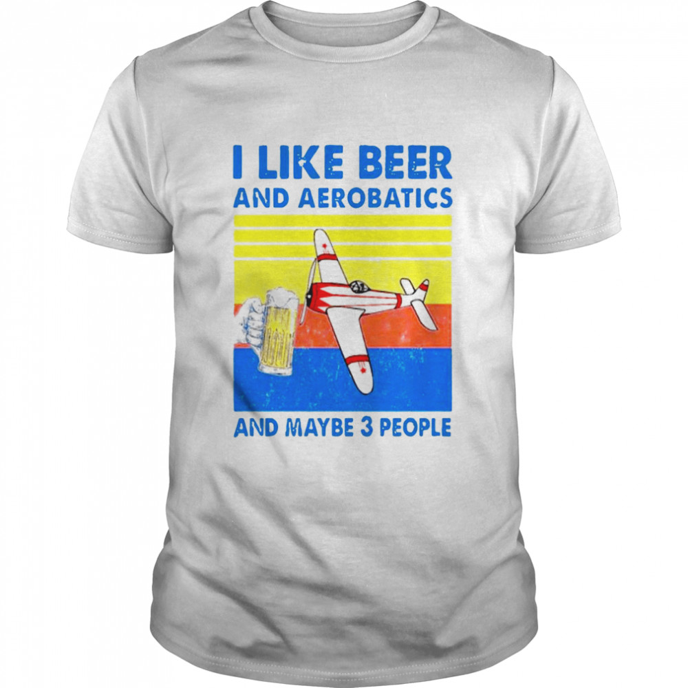 Vintage I Like Beer And Aerobatics And Maybe 3 People shirt