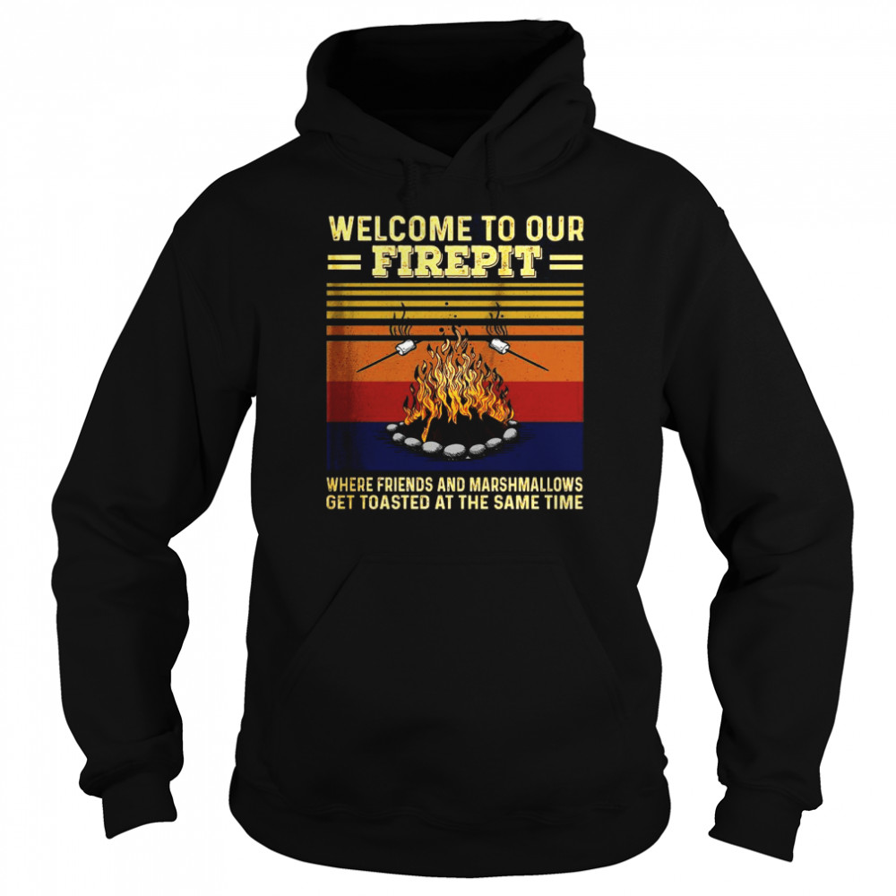 Welcome To Our Firepit Where Friends And Marshmallows  Unisex Hoodie