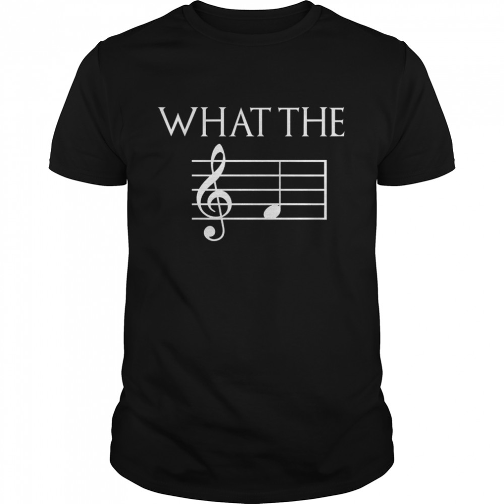 What The Music Note shirt