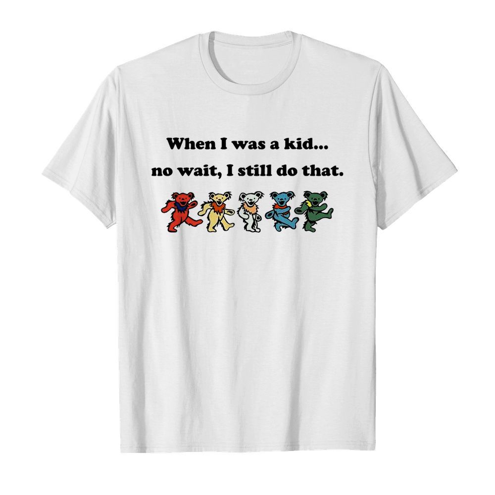 When I Was A Kid No Wait I Still Do That Dancing Bear The Beatles shirt