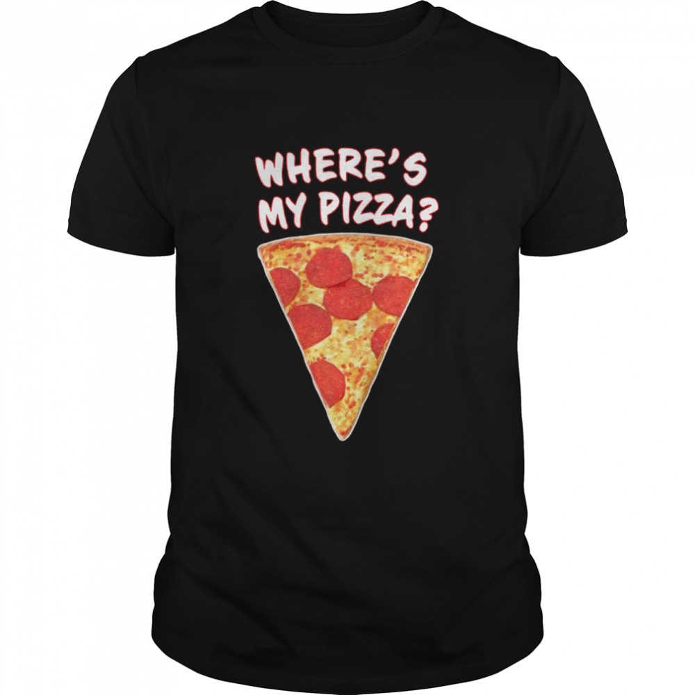 Wheres My Pizza shirt