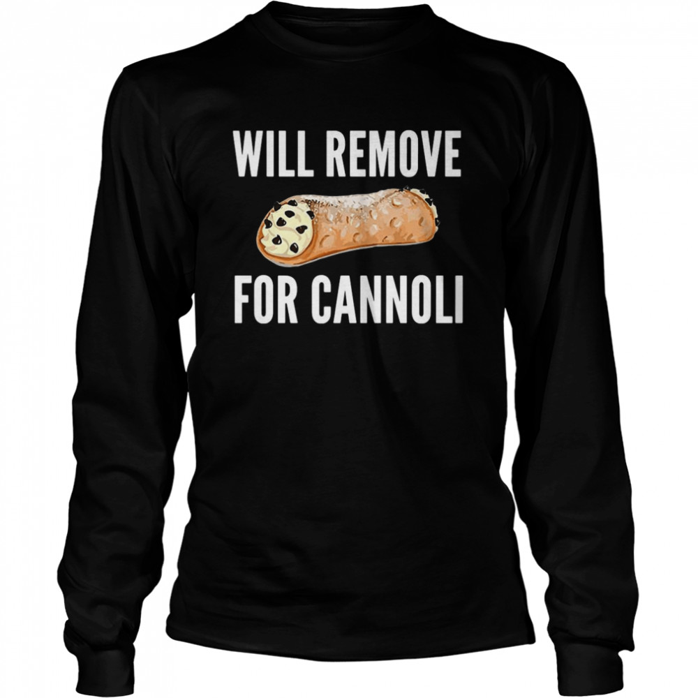 Will Remove For Cannoli  Long Sleeved T-shirt