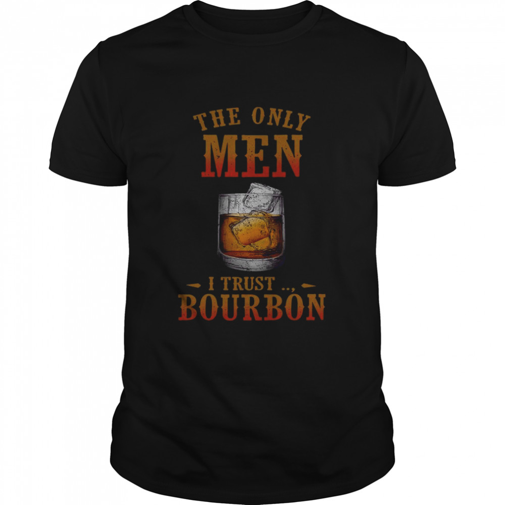 Wine The Only Men I Trust Bourbon shirt