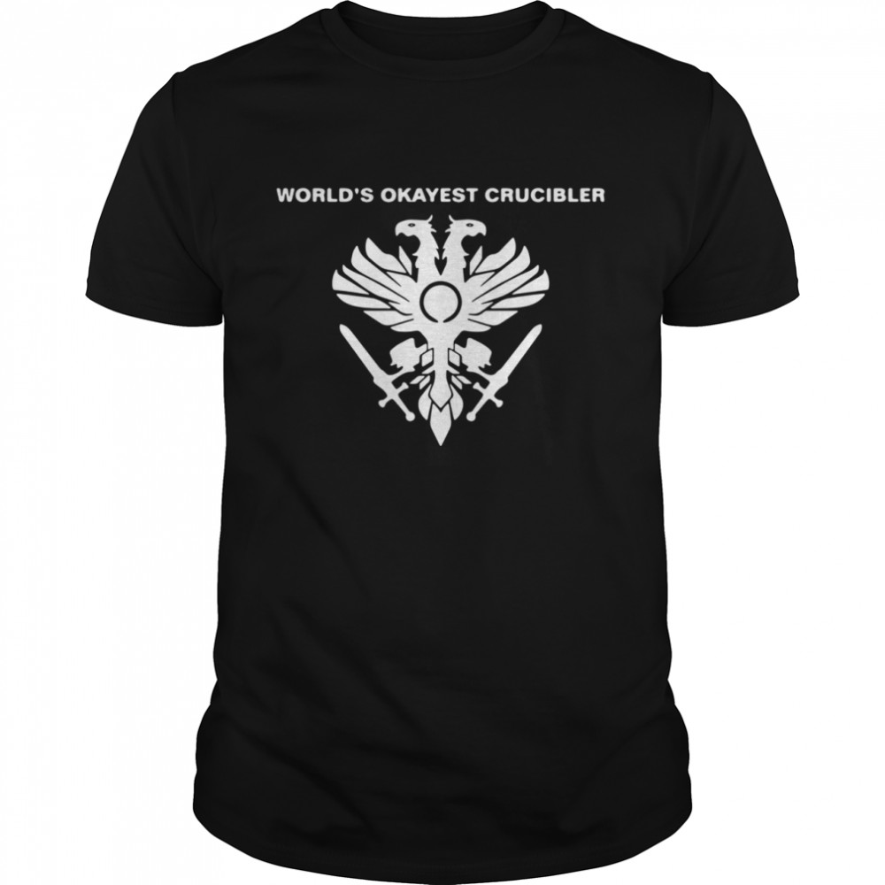 World’s Okayest Crucibler shirt