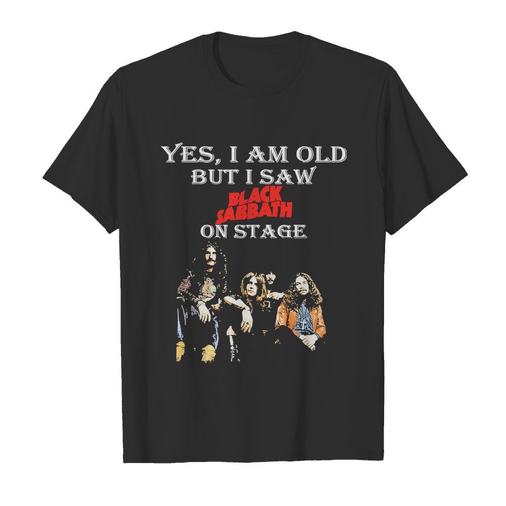 Yes I Am Old But I Saw Black Sabbath On Stage shirt