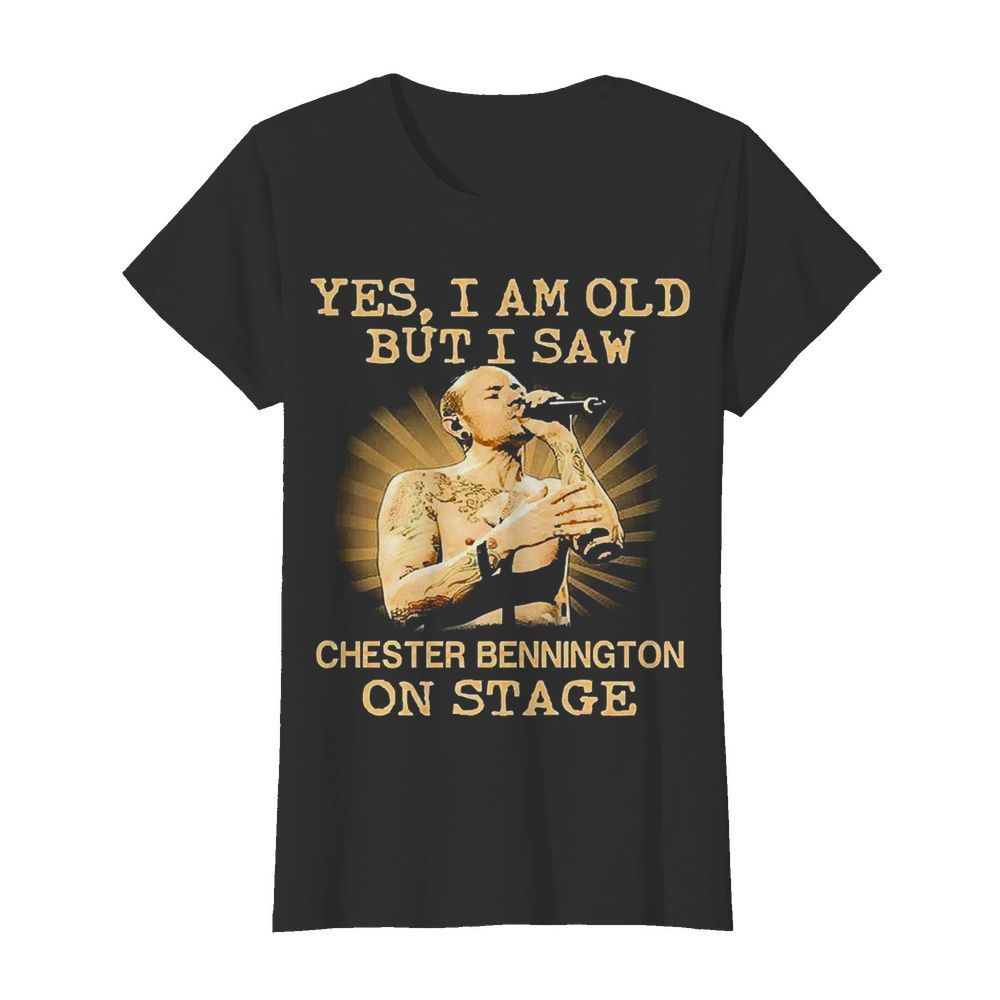 Yes I Am Old But I Saw Chester Bennington On Stage  Classic Women's T-shirt