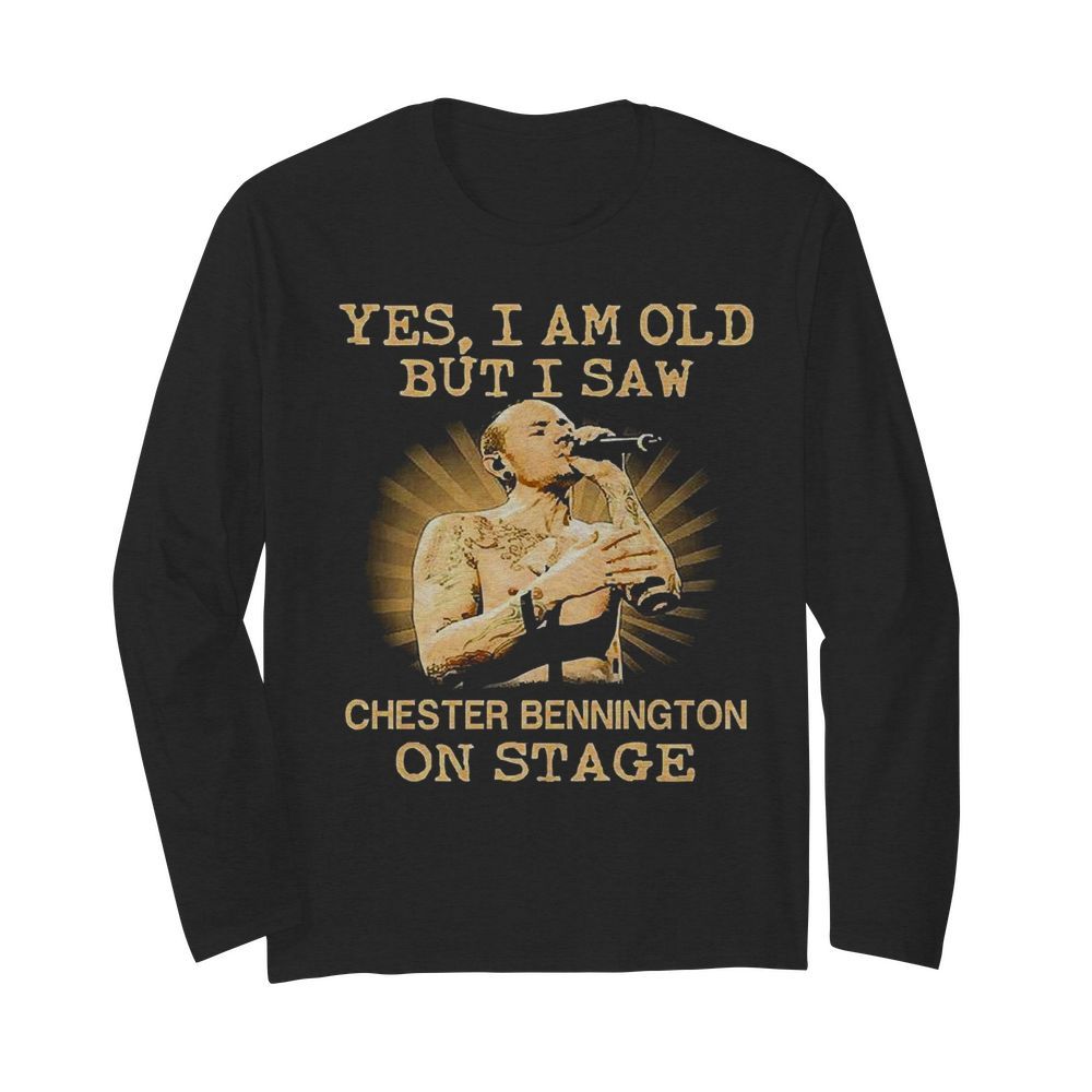 Yes I Am Old But I Saw Chester Bennington On Stage  Long Sleeved T-shirt 