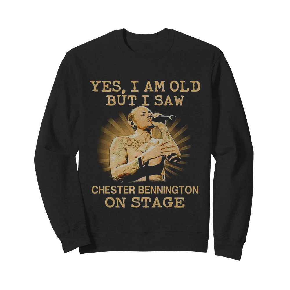 Yes I Am Old But I Saw Chester Bennington On Stage  Unisex Sweatshirt