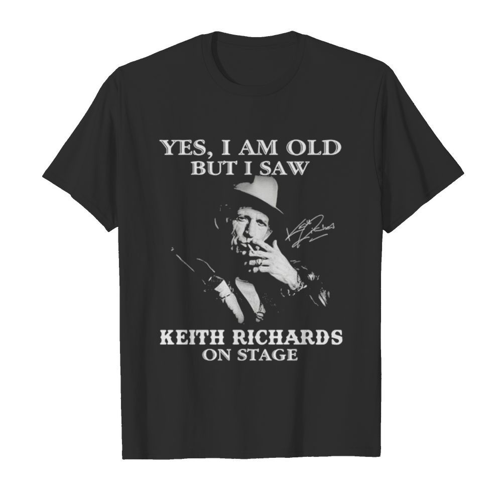 Yes I Am Old But I Saw Keith Richards On Stage Signature shirt