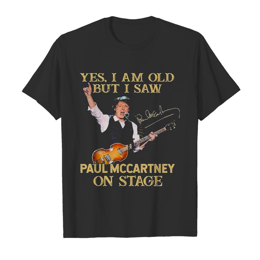 Yes I Am Old But I Saw Paul Mccartney On Stage Signatures  Classic Men's T-shirt