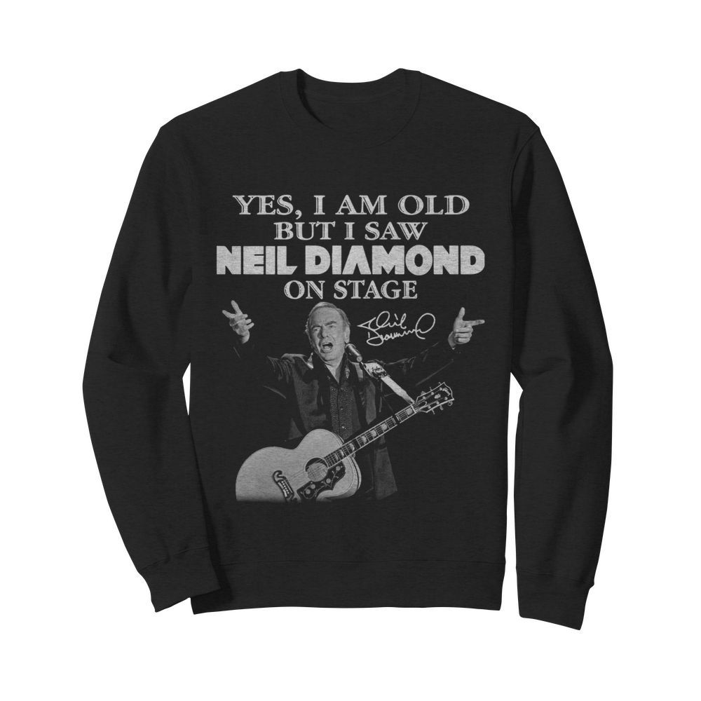 Yes I Saw Neil Diamond On Stage  Unisex Sweatshirt