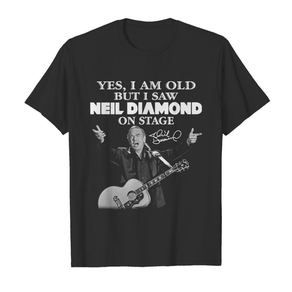 Yes I Saw Neil Diamond On Stage  Classic Men's T-shirt