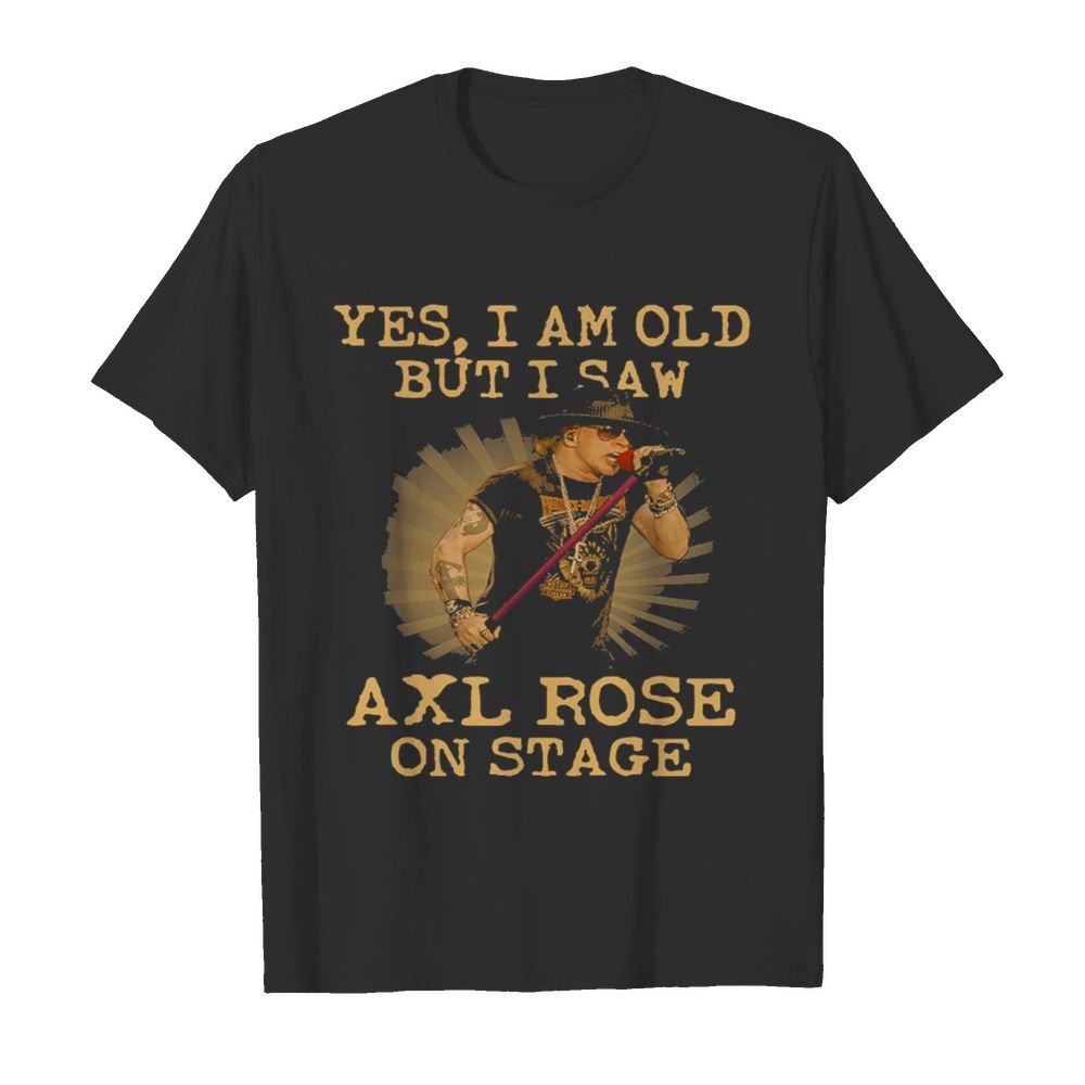 Yes I am old but I saw Axl Rose on stage shirt