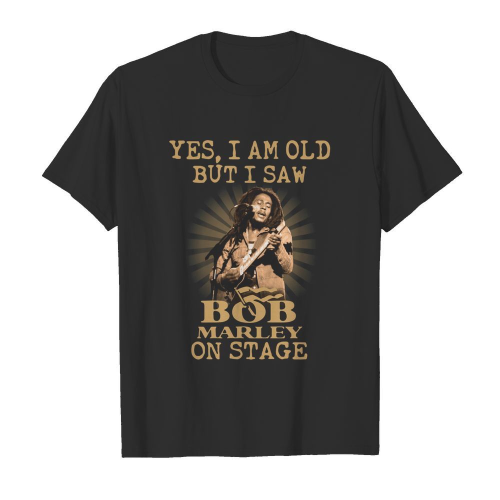 Yes I am old but I saw Bob Marley on stage shirt