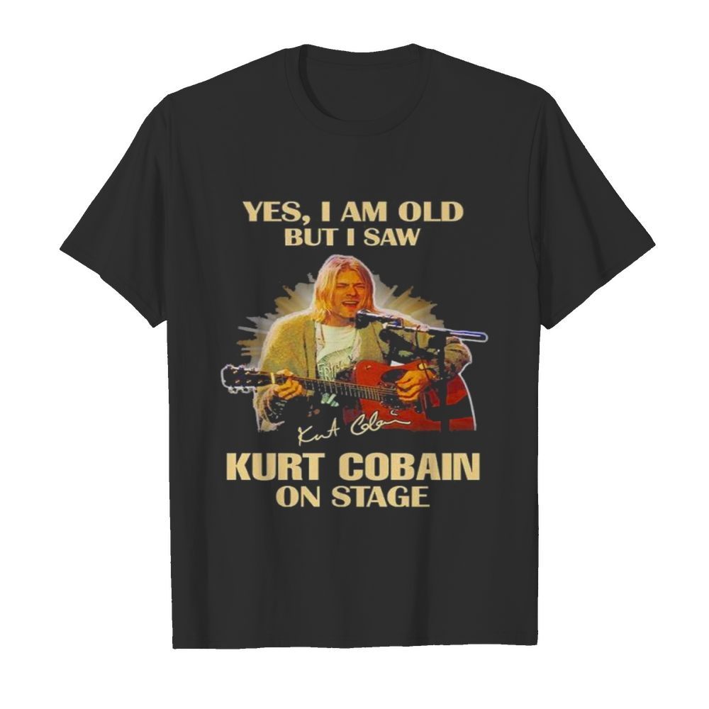 Yes I am old but I saw Kurt Cobain on stage signature shirt