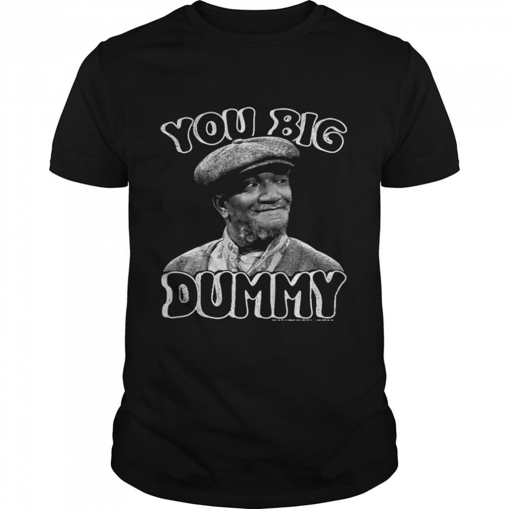 You Big Dummy Sanford And Son shirt