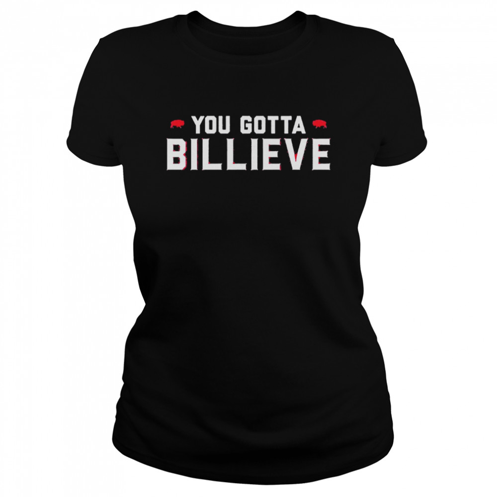 You Gotta Billieve Buffalo Football  Classic Women's T-shirt