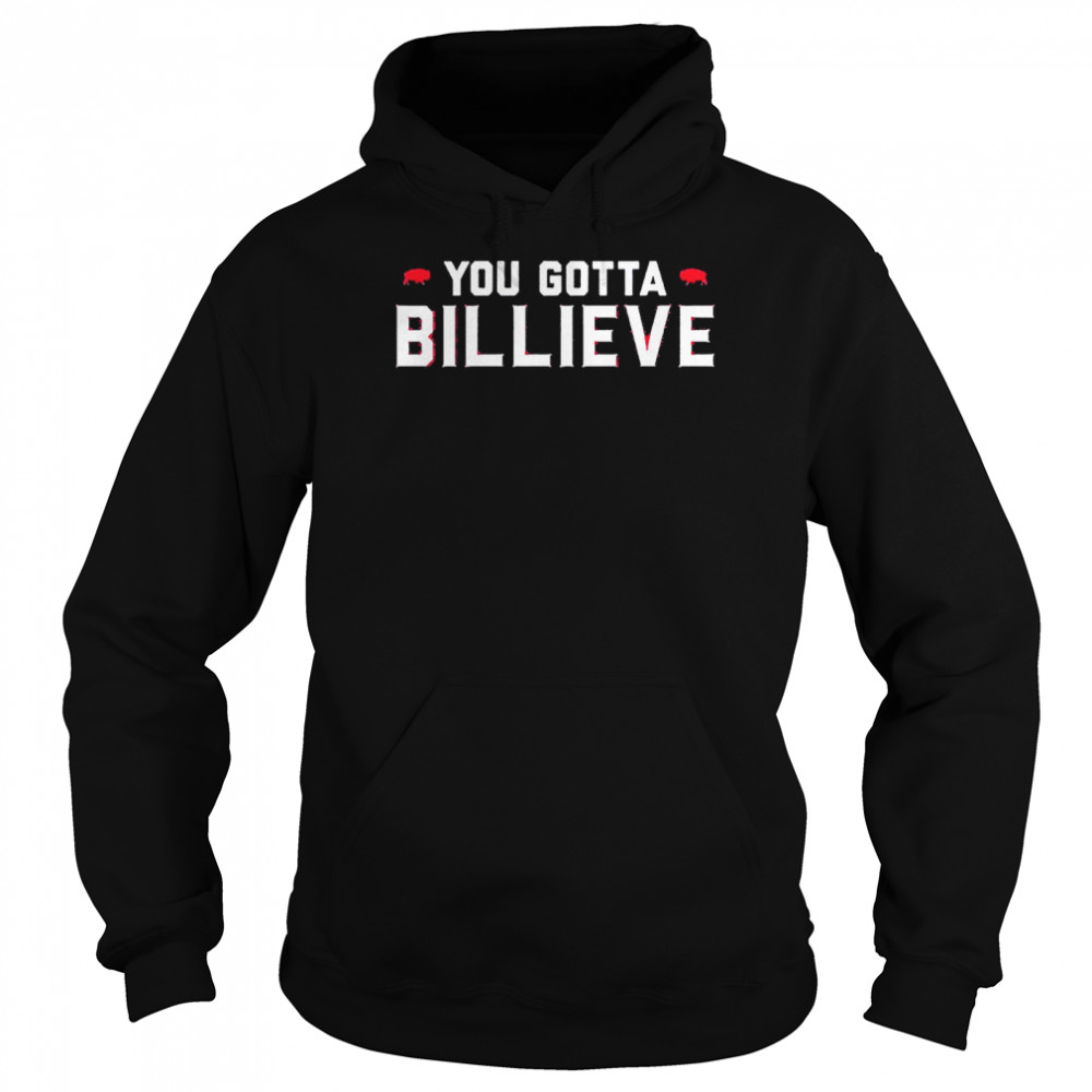 You Gotta Billieve Buffalo Football  Unisex Hoodie