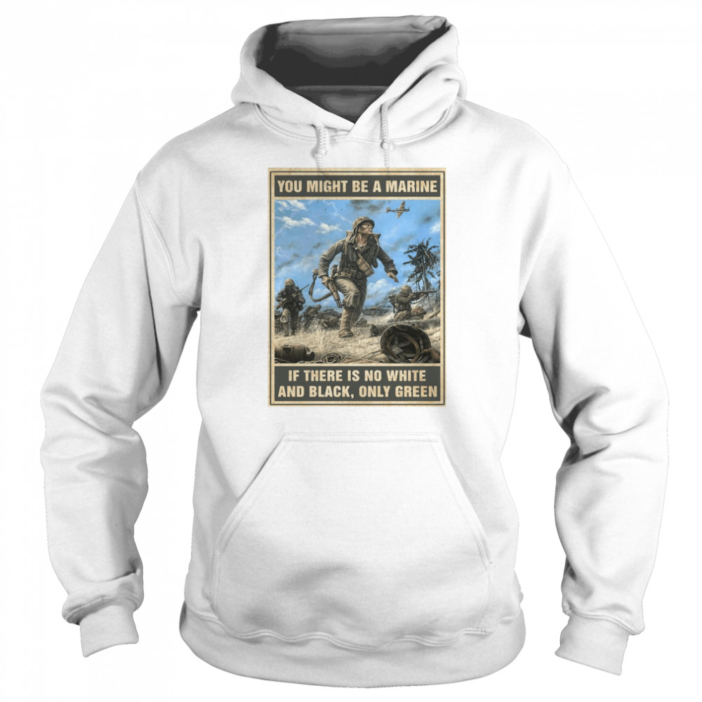 You Might Be A Marine if There Is No White And Black Only Green  Unisex Hoodie