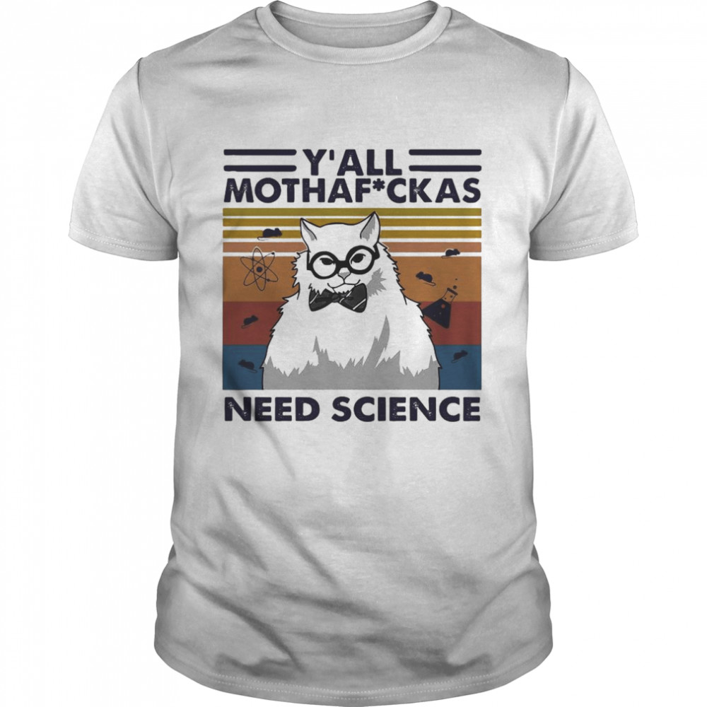 Y’all Mothafuckas Need Science Vintage shirt