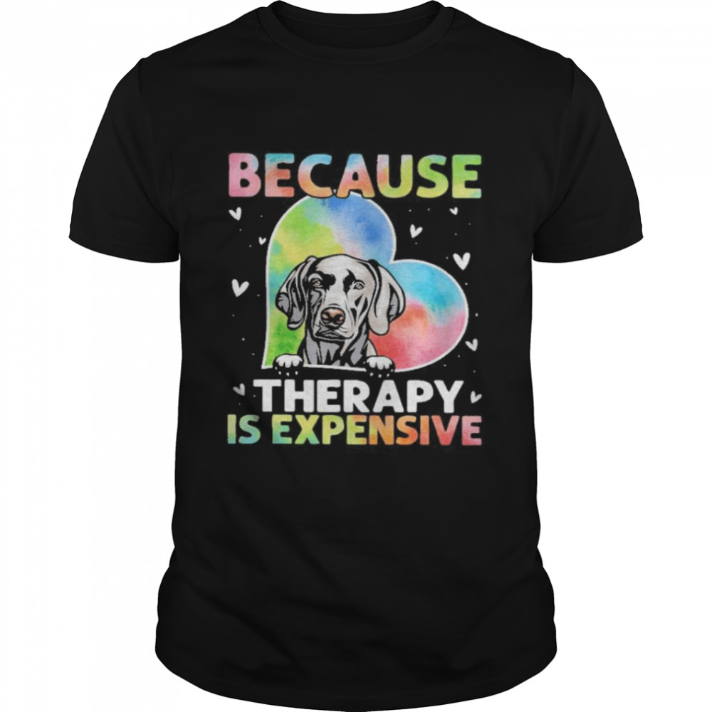 because therapy is expensive heart shirt