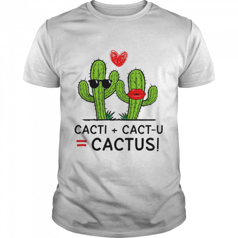 cacti cact you cactus shirt