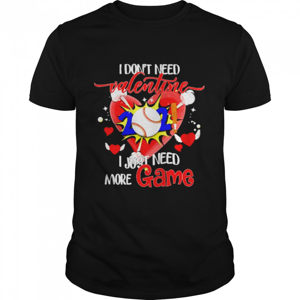 i dont need valentine i just need more game shirt