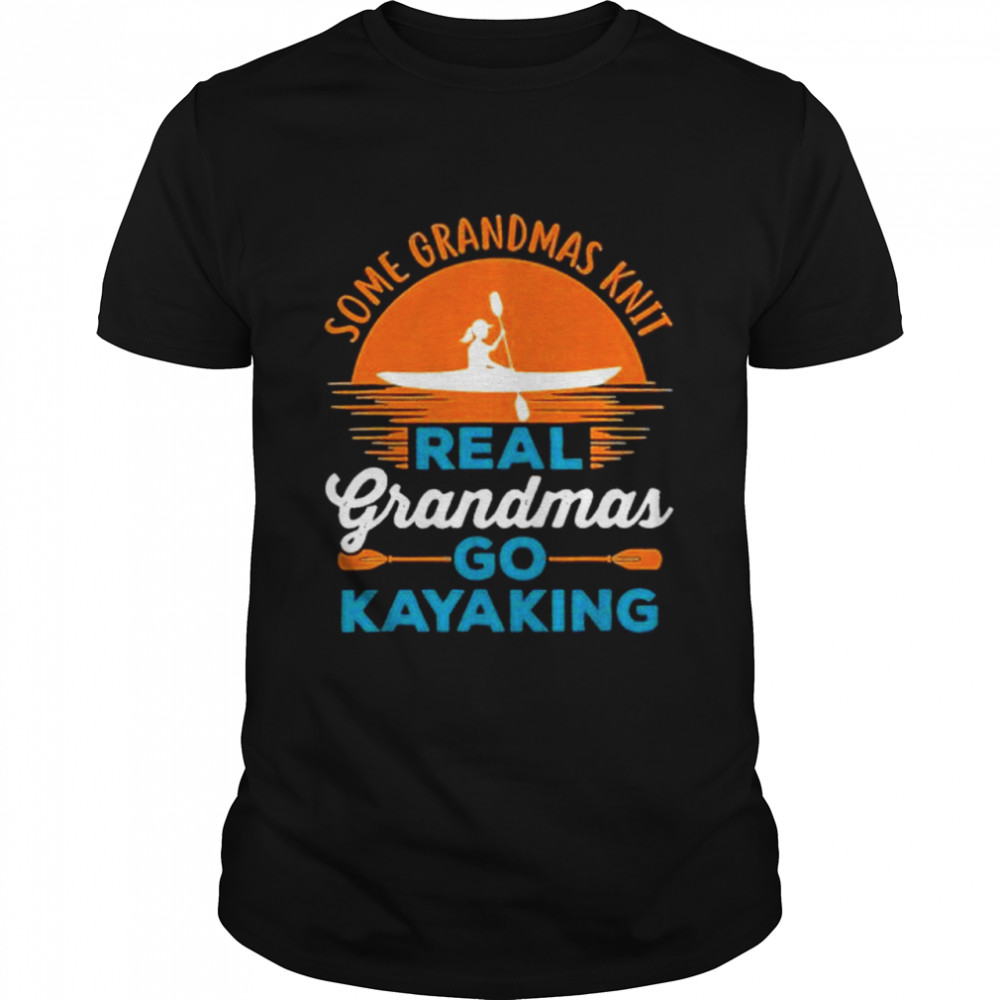 some grandmas knit real grandmas go kayaking sunset shirt