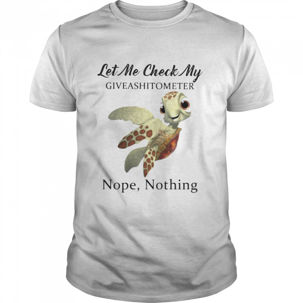 turtle let me check my give a shit o meter nope nothing shirt